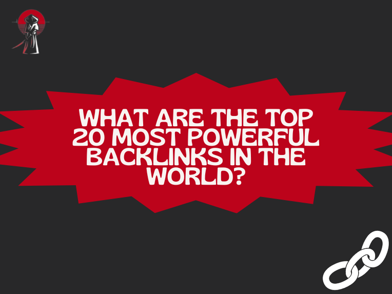 What are the Top 20 Most Powerful Backlinks in the World?